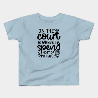 On The Court Is Where I Spend Most Of My Days Tennis Cute Funny Kids T-Shirt